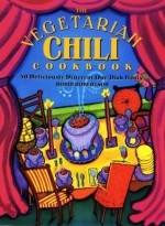 The Vegetarian Chili Cookbook: 80 Deliciously Different One-Dish Meals - Robin G. Robertson