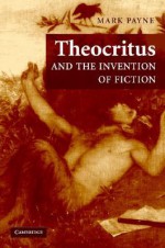 Theocritus and the Invention of Fiction - Mark Payne