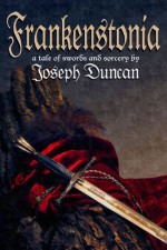 Frankenstonia: A Tale of Swords and Sorcery (Chronicles of Frankenstonia) - Joseph Duncan