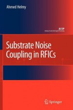 Substrate Noise Coupling in Rfics - Ahmed Helmy, Mohammed Ismail