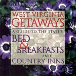 West Virginia Getaways: A Guide to the State's Bed and Breakfast and Country Inns - Steve Payne, Quarrier Press Staff