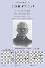 Collection of Chess Studies by Troitzky - Alexei Alexeyevich Troitzky, Sam Sloan