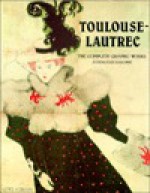 Toulouse-Lautrec: The Complete Graphic Works: A Catalogue Raisonne: The Gerstenberg Collection - Götz Adriani