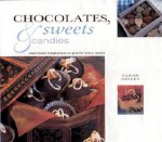 Chocolates, Sweets and Candies: Gifts from Nature Series: Hand Made Temptations to Give for Every Season - Southwater Publishing