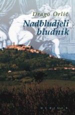 Nadbludjeli bludnik - Drago Orlić