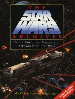 The Star Wars Archives: Props, Costumes, Models And Artwork From Star Wars - Mark Cotta Vaz