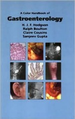 A Color Handbook of Gastroenterology - Humphrey J. F. Hodgson, Ralph Boulton, Sanjeev Gupta, Claire Cousins, Humphrey J. F. Hodgson