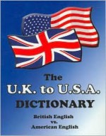 The U.K. to U.S.A. Dictionary - Claudine Dervaes, John Hunter