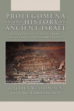 Prolegomena to the History of Ancient Israel - Julius Wellhausen