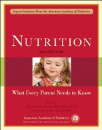 Nutrition: What Every Parent Needs to Know - William H. Dietz, Loraine Stern