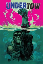 Undertow #1 - Steve Orlando, Artyom Trakhanov