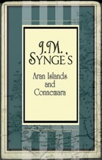 The Aran Islands and Connemara - J.M. Synge