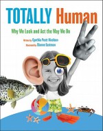 Totally Human: Why We Look and Act the Way We Do - Cynthia Pratt Nicolson, Dianne Eastman