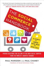 The Social Commerce Handbook: 20 Secrets for Turning Social Media Into Social Sales - Paul Marsden, Paul Chaney