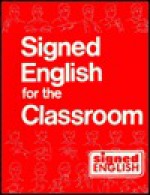 Signed English For the Classroom - Karen L. Saulnier