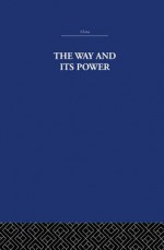 The Way and Its Power: A Study of the Tao Te Ching and Its Place in Chinese Thought - The Arthur Waley Estate, Arthur Waley