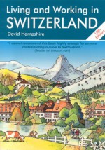 Living and Working in Switzerland: A Survival Handbook - David Hampshire