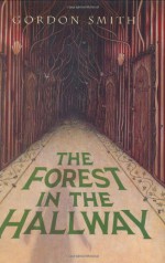 The Forest in the Hallway - Gordon Smith