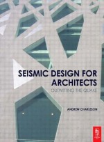 Seismic Design for Architects: Outwitting the Quake - Andrew Charleson