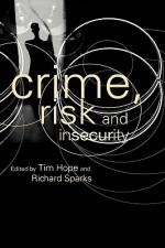 Crime, Risk and Insecurity - Tim Hope