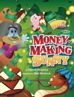 Money-Making Sunny: Finance Whiz Kids: Book #1 (Volume 1) - Darrah Brustein, Jennifer Thomas, Mike Woodcock