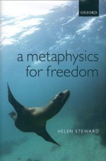 A Metaphysics for Freedom - Helen Steward