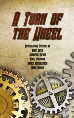 A Turn of the Wheel - Gary Beck, Jennifer Eifrig, Paul Freeman, Bruce Hesselbach, Mark Roman