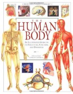 The Human Body (An Illustrated Guide to Its Structure, Function, and Disorders) - Charles B. Clayman