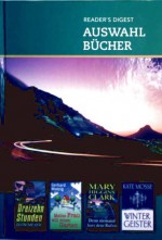 Reader's Digest Auswahlbücher - (13) Dreizehn Stunden, Meine Frau will einen Garten, Denn niemand wird deinen Rufen, Wintergeister - Deon Meyer, Gerhard Matzig, Kate Mosse, Mary Higgins Clark