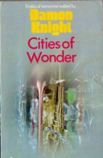 Cities of Wonder - Damon Knight