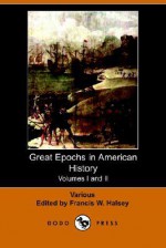 Great Epochs in American History. Volumes I and II - Various, Francis W. Halsey