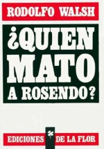 ¿Quién mató a Rosendo? - Rodolfo Walsh