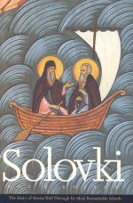 Solovki: The Story of Russia Told Through Its Most Remarkable Islands - Roy R. Robson