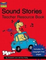 Sound Stories: Teacher Resource Book - Elizabeth Love, Sue Reilly