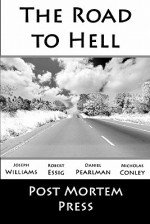 The Road to Hell - Post Mortem Press, Robert Essig, Daniel Pearlman, Nicholas Conley, Eric S Beebe