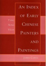 Index of Early Chinese Painters & Paintings: T'Ang, Sung, Yuan - James Cahill