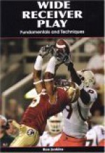 Wide Receiver Play: Fundamentals and Techniques - Ron Jenkins