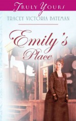 Emily's Place - Tracey Victoria Bateman, Tracey Bateman