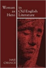 Woman as Hero in Old English Literature - Jane Chance