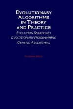 Evolutionary Algorithms in Theory and Practice: Evolution Strategies, Evolutionary Programming, Genetic Algorithms - Thomas Back