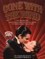 Gone With the Wind: the definitive illustrated history of the book, the movie, and the legend - Herb Bridges, Terryl C. Boodman, Margaret Mitchell