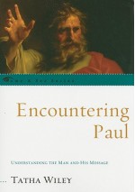 Encountering Paul: Understanding the Man and His Message - Tatha Wiley