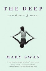 The Deep and Other Stories - Mary Swan