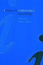 Issues in Mathematics Teaching (Issues in Teaching Series) - Peter Gates