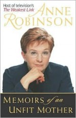 Memoirs of an Unfit Mother - Anne Robinson