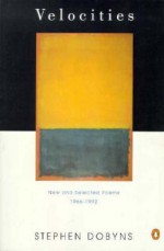 Velocities: New and Selected Poems: 1966-1992 - Stephen Dobyns