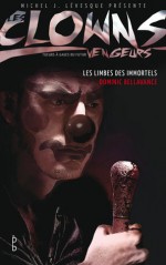 Les limbes des immortels (Les clowns vengeurs, #7) - Dominic Bellavance