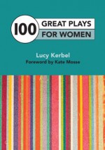 100 Great Plays For Women - Lucy Kerbel, Kate Mosse