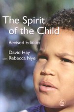 The Spirit of the Child: Revised Edition - David Hay, Rebecca Nye