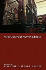 Social Science and Power in Indonesia - Vedi R. Hadiz, Daniel Dhakidae